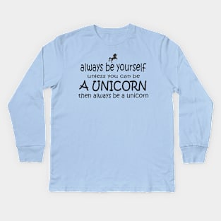 Always be yourself or be a unicorn Kids Long Sleeve T-Shirt